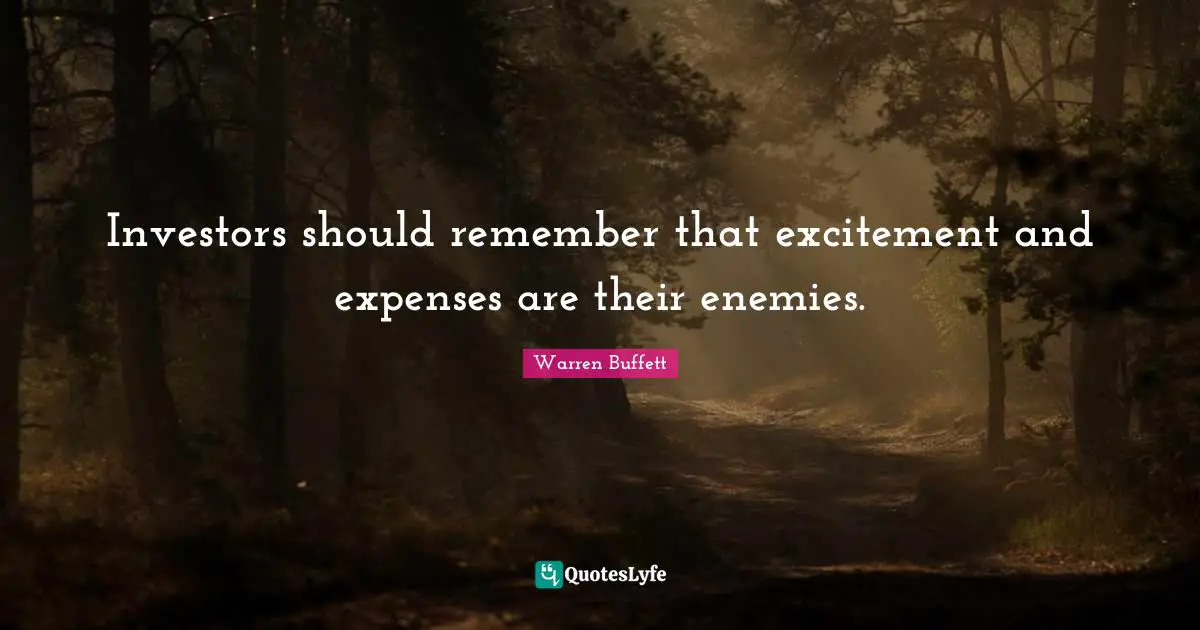 Investors should remember that excitement and expenses are their enemies.