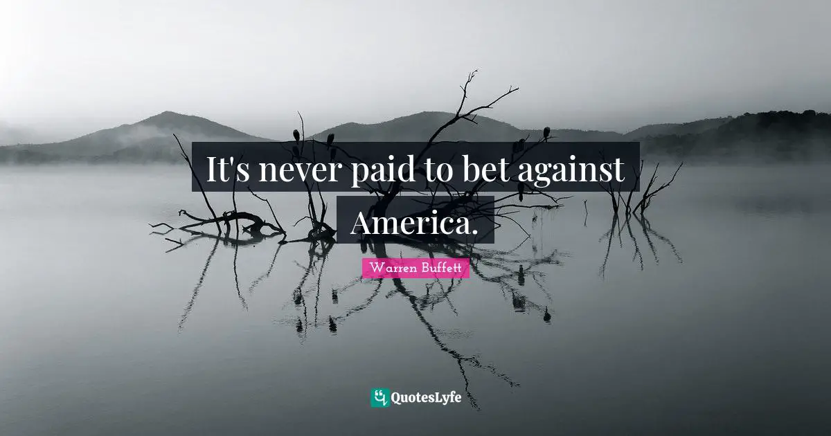 It's never paid to bet against America.