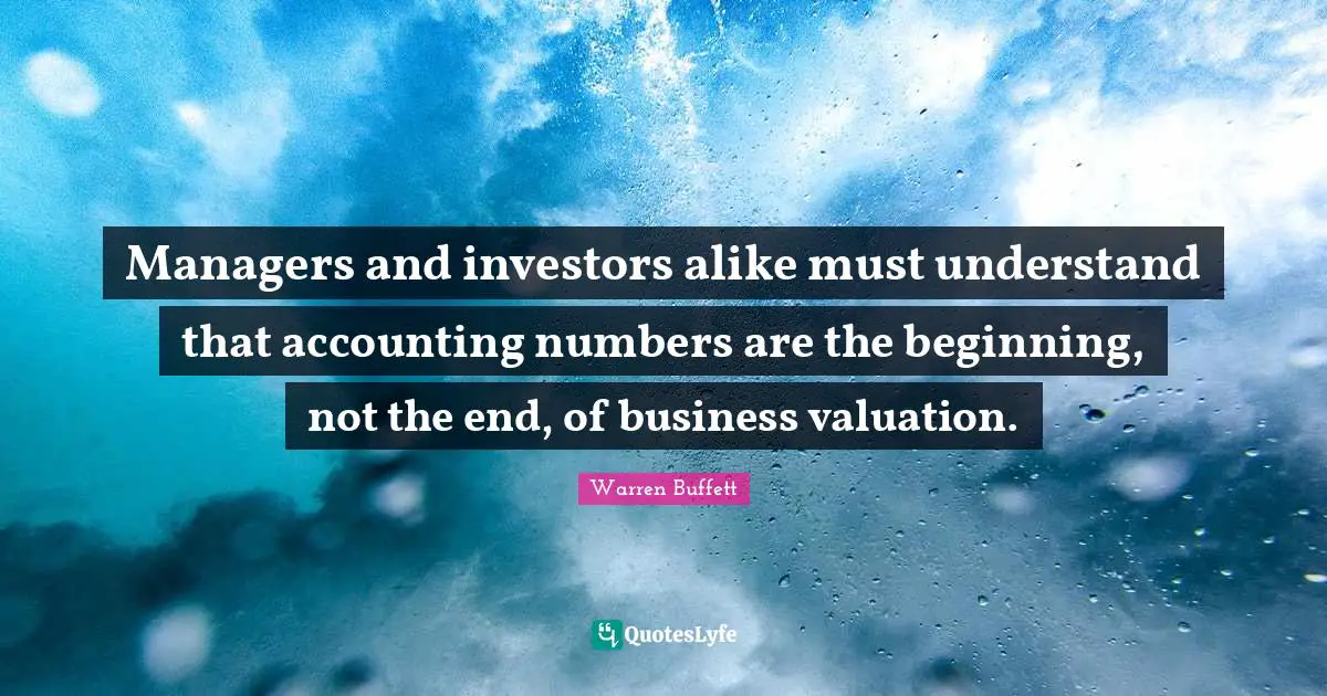 Managers and investors alike must understand that accounting numbers are the beginning, not the end, of business valuation.