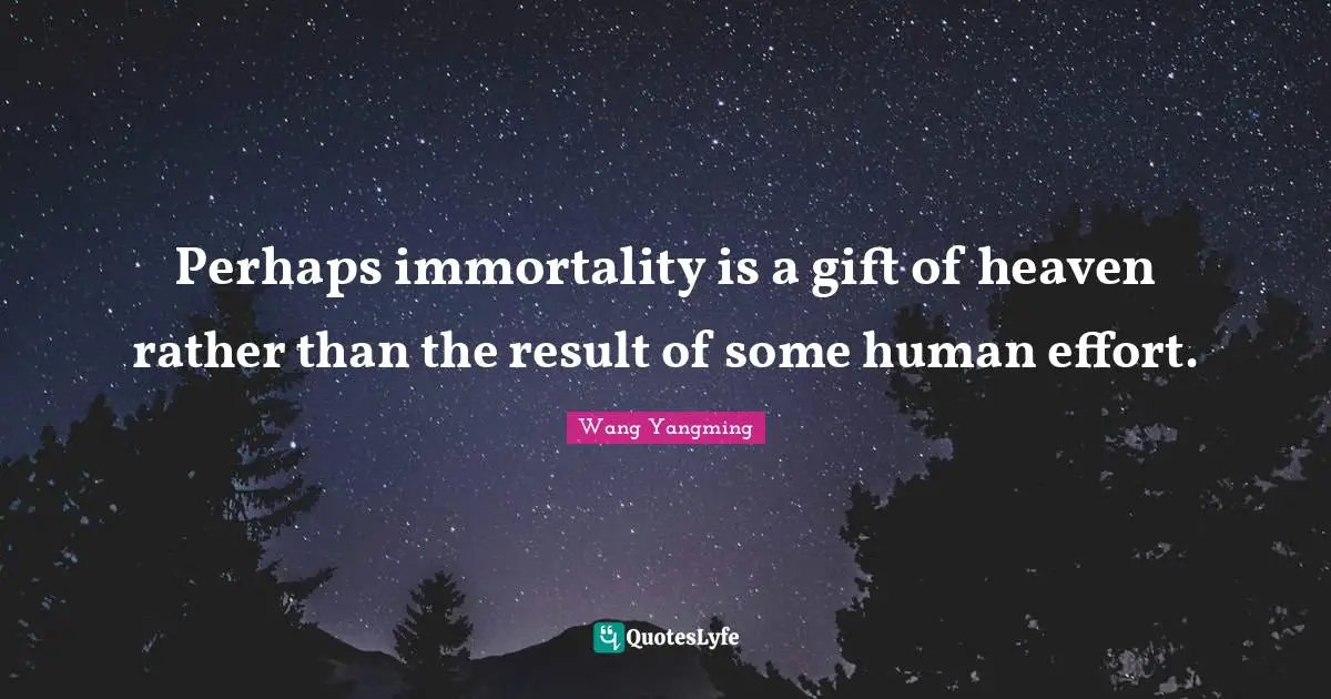 An Wang Quotes: "Perhaps immortality is a gift of heaven rather than the result of some human effort."