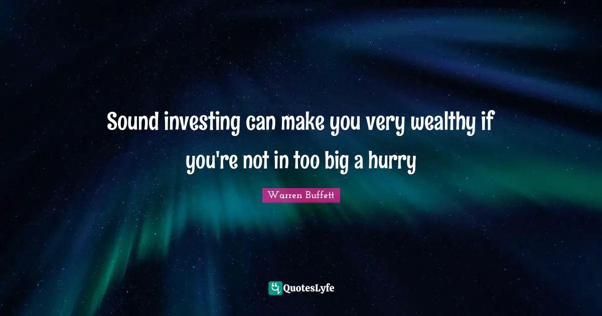 Sound investing can make you very wealthy if you're not in too big a hurry