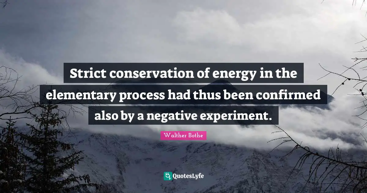 C. F. W. Walther Quotes: "Strict conservation of energy in the elementary process had thus been confirmed also by a negative experiment."