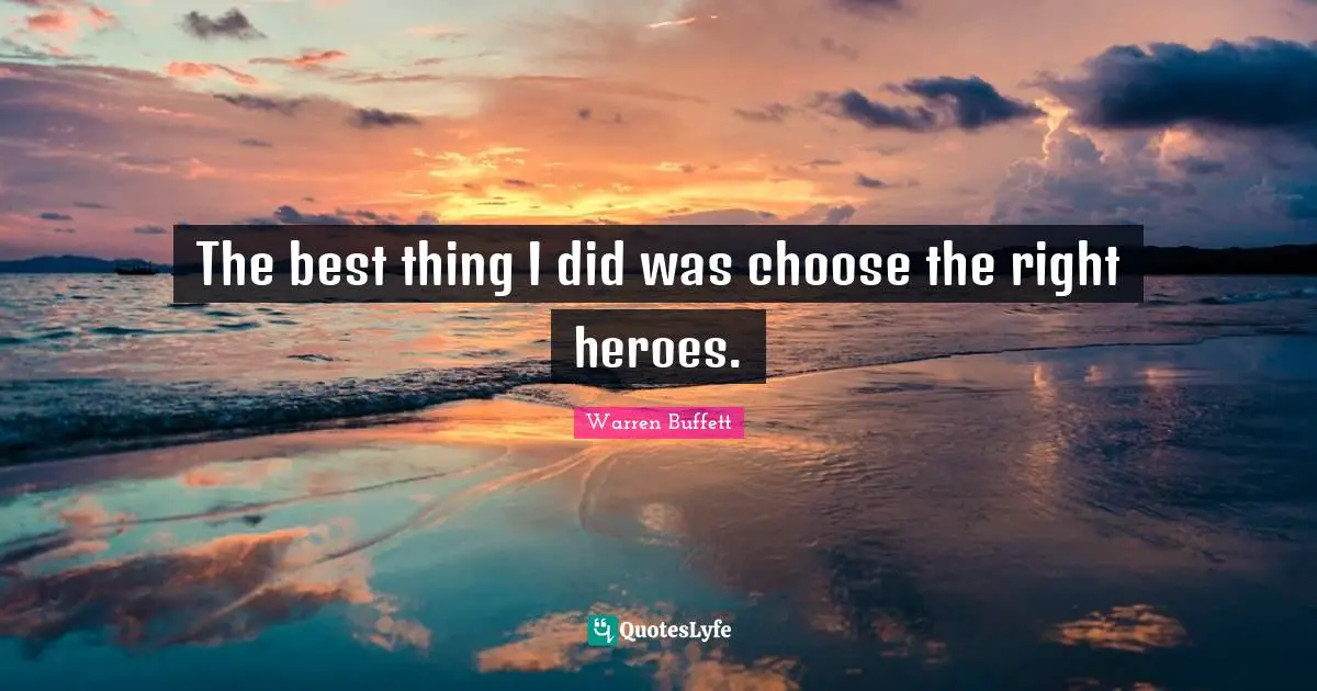 The best thing I did was choose the right heroes.