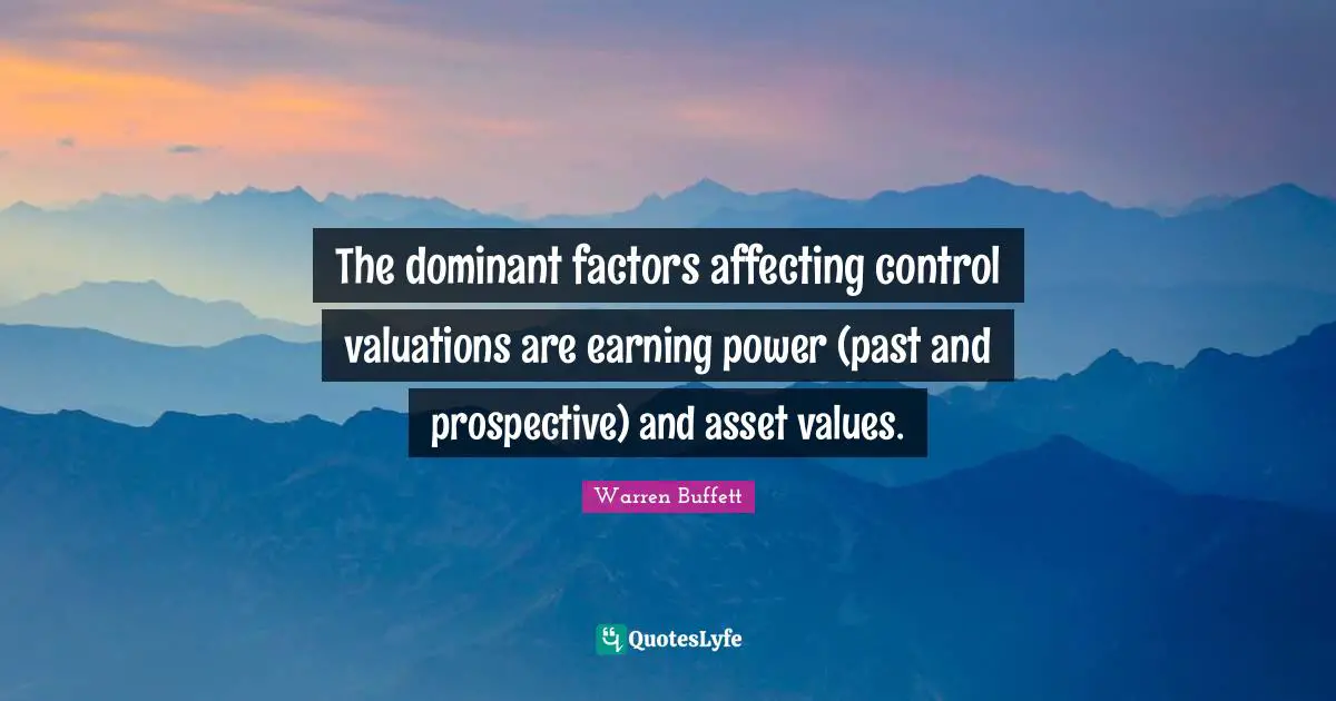 The dominant factors affecting control valuations are earning power (past and prospective) and asset values.