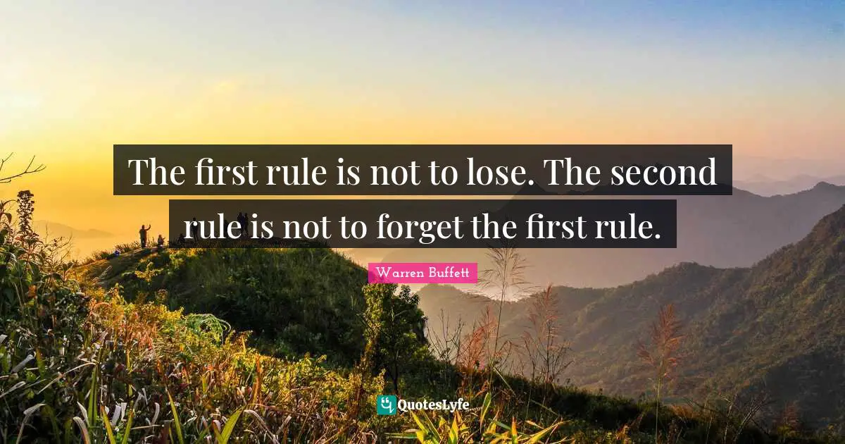 The first rule is not to lose. The second rule is not to forget the first rule.