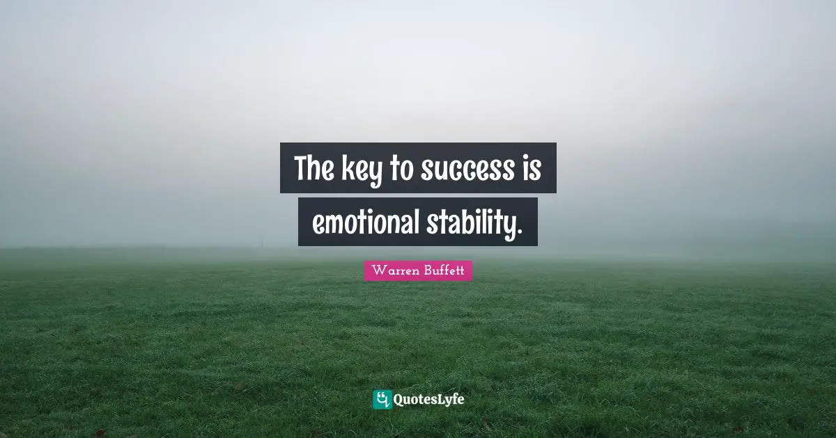 Emotional Quotes: "The key to success is emotional stability."