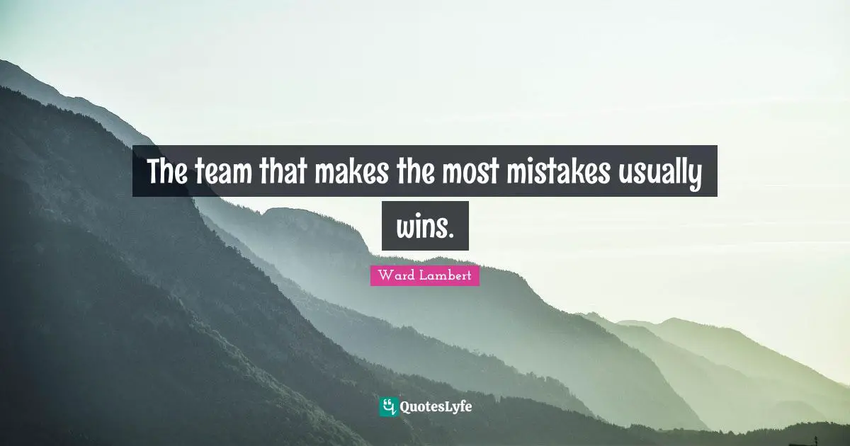 The team that makes the most mistakes usually wins.