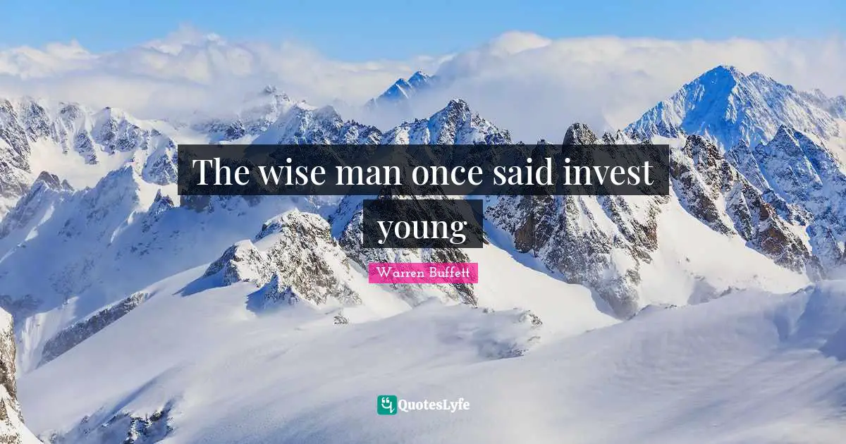 The wise man once said invest young
