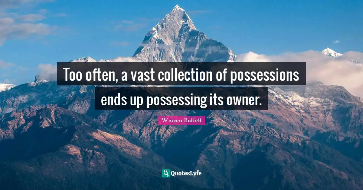 Buffets Quotes: "Too often, a vast collection of possessions ends up possessing its owner."