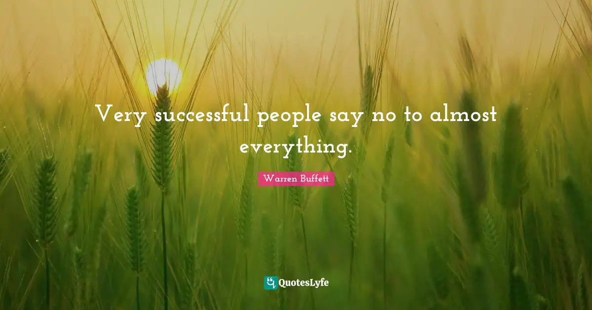 Successful People Quotes: "Very successful people say no to almost everything."
