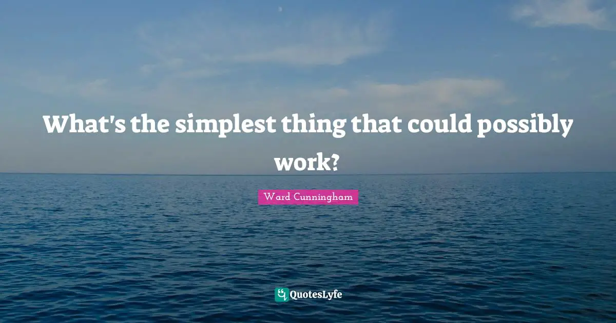 What's the simplest thing that could possibly work?