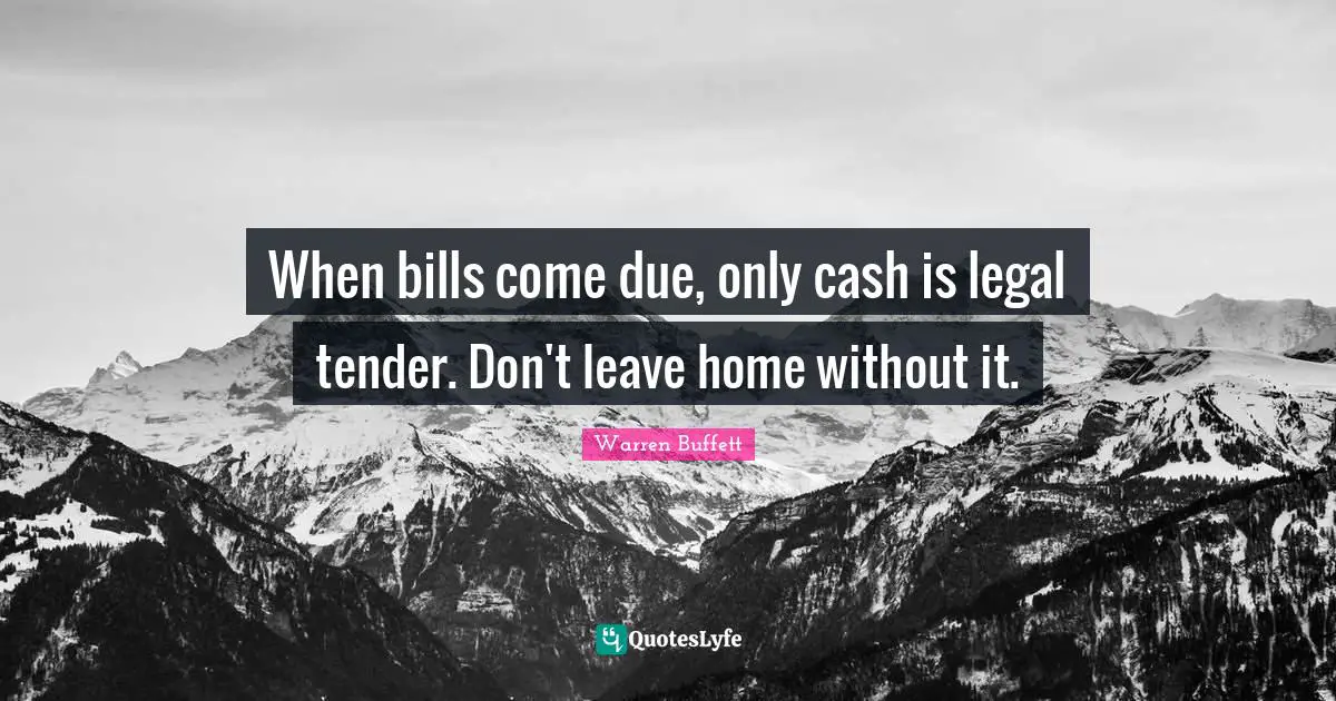 When bills come due, only cash is legal tender. Don't leave home without it.
