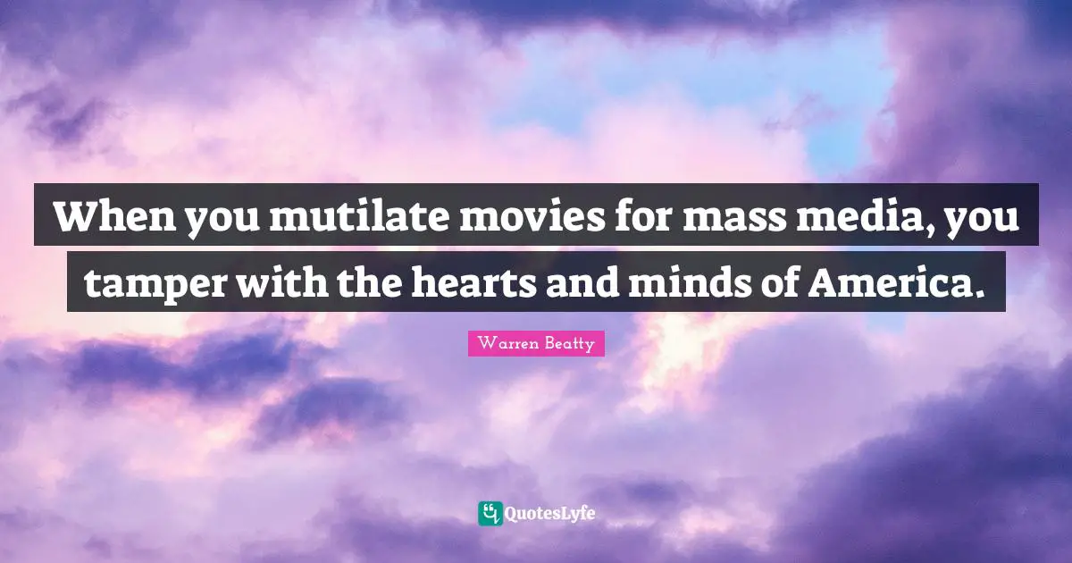 When you mutilate movies for mass media, you tamper with the hearts and minds of America.