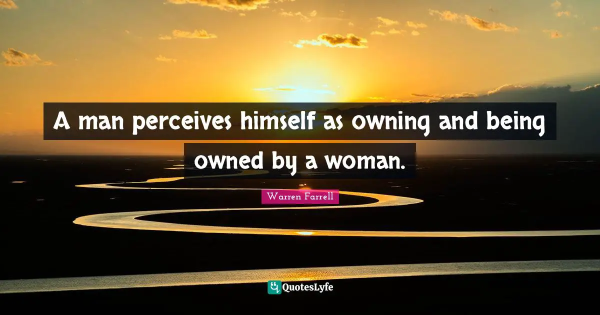 A man perceives himself as owning and being owned by a woman.