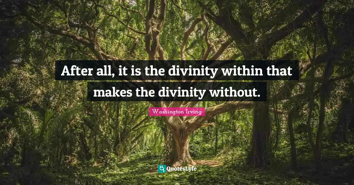 After all, it is the divinity within that makes the divinity without.
