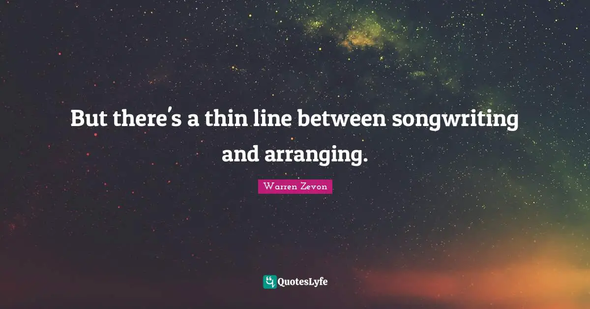 But there's a thin line between songwriting and arranging.