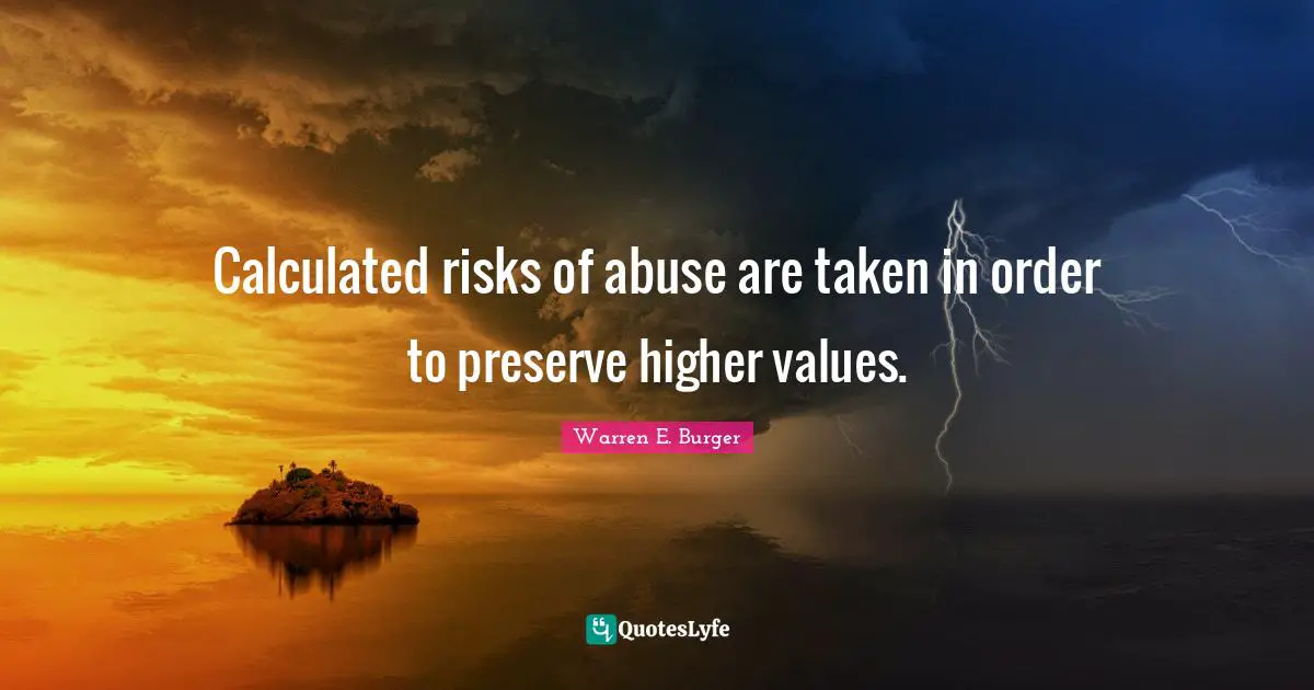 Calculated risks of abuse are taken in order to preserve higher values.
