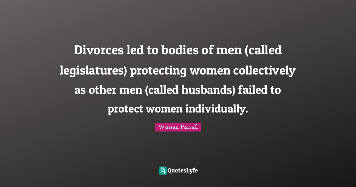 Divorces led to bodies of men (called legislatures) protecting women collectively as other men (called husbands) failed to protect women individually.