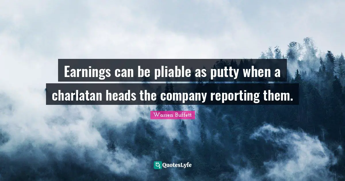 Earnings can be pliable as putty when a charlatan heads the company reporting them.