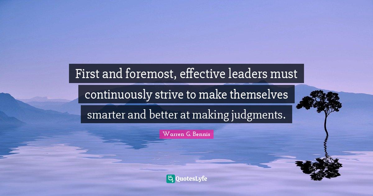 First and foremost, effective leaders must continuously strive to make
