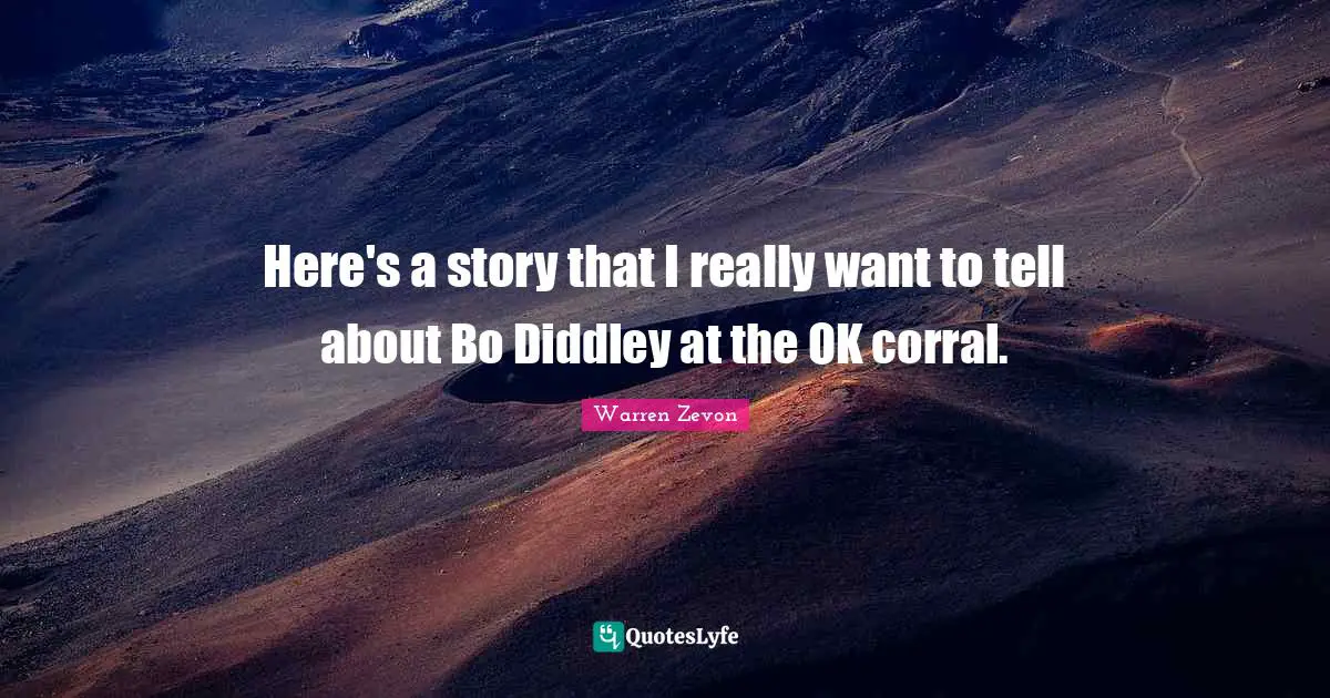 Here's a story that I really want to tell about Bo Diddley at the OK corral.