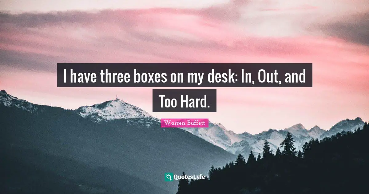 I have three boxes on my desk: In, Out, and Too Hard.