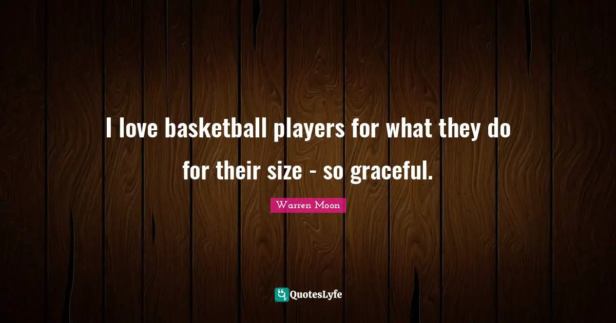 I love basketball players for what they do for their size - so graceful.