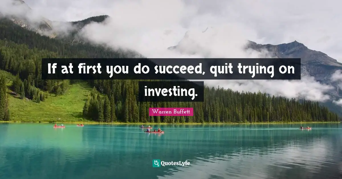 If at first you do succeed, quit trying on investing.