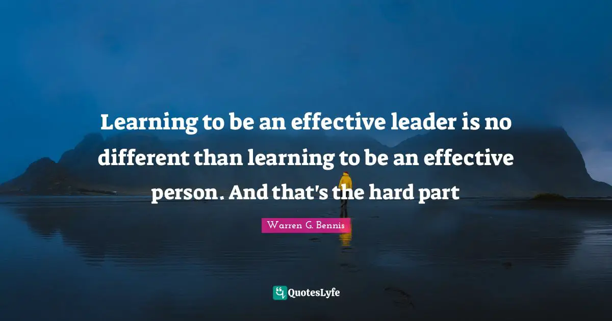 Learning to be an effective leader is no different than learning to be an effective person. And that's the hard part