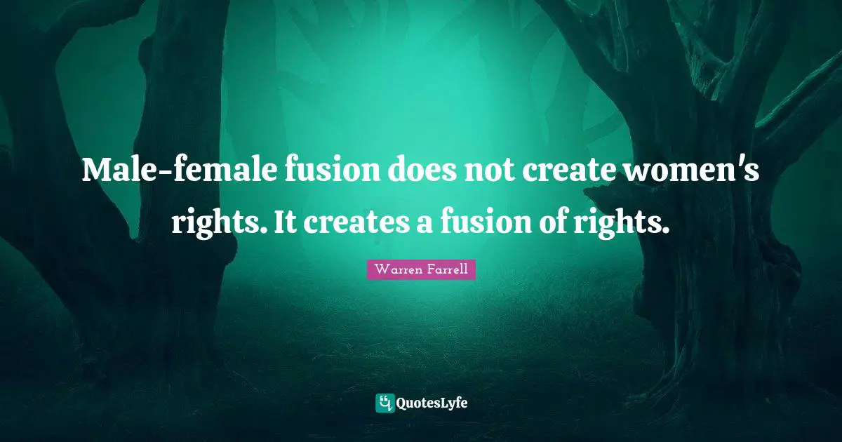 Male-female fusion does not create women's rights. It creates a fusion of rights.