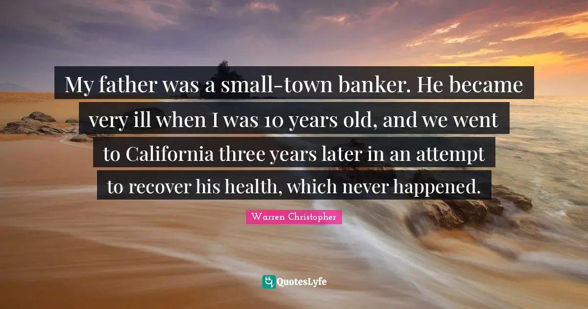 My father was a small-town banker. He became very ill when I was 10 years old, and we went to California three years later in an attempt to recover his health, which never happened.