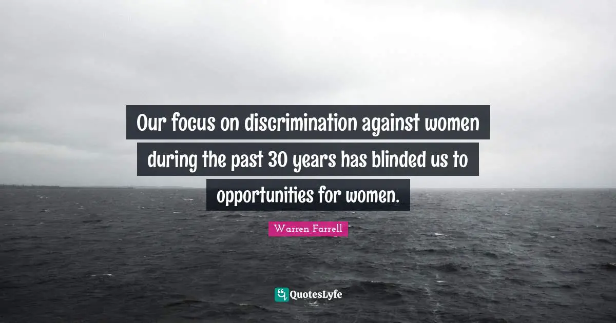 Our focus on discrimination against women during the past 30 years has blinded us to opportunities for women.