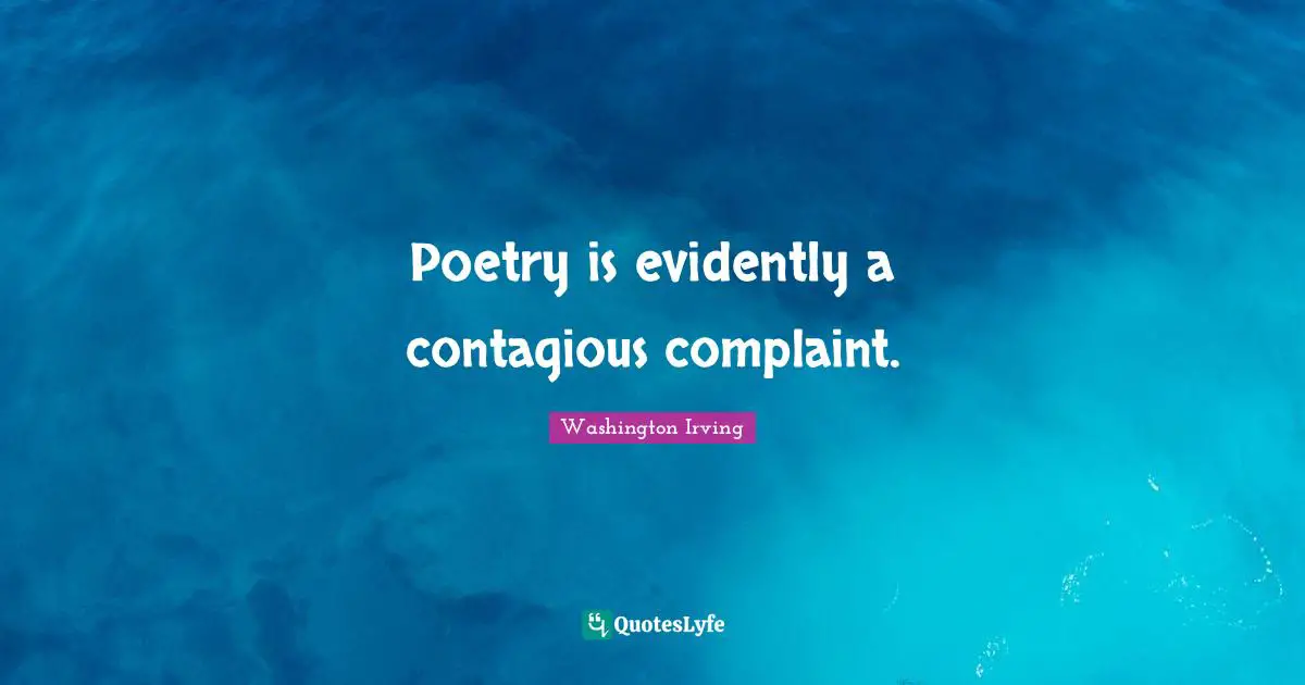 Poetry is evidently a contagious complaint.