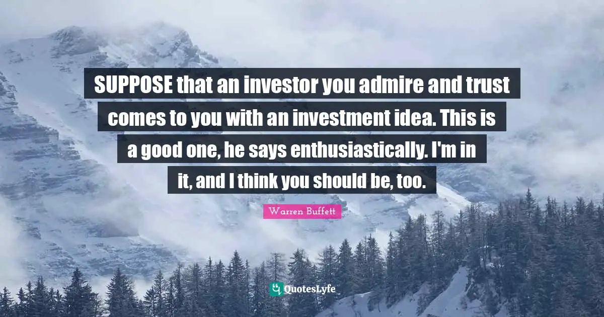 SUPPOSE that an investor you admire and trust comes to you with an investment idea. This is a good one, he says enthusiastically. I'm in it, and I think you should be, too.