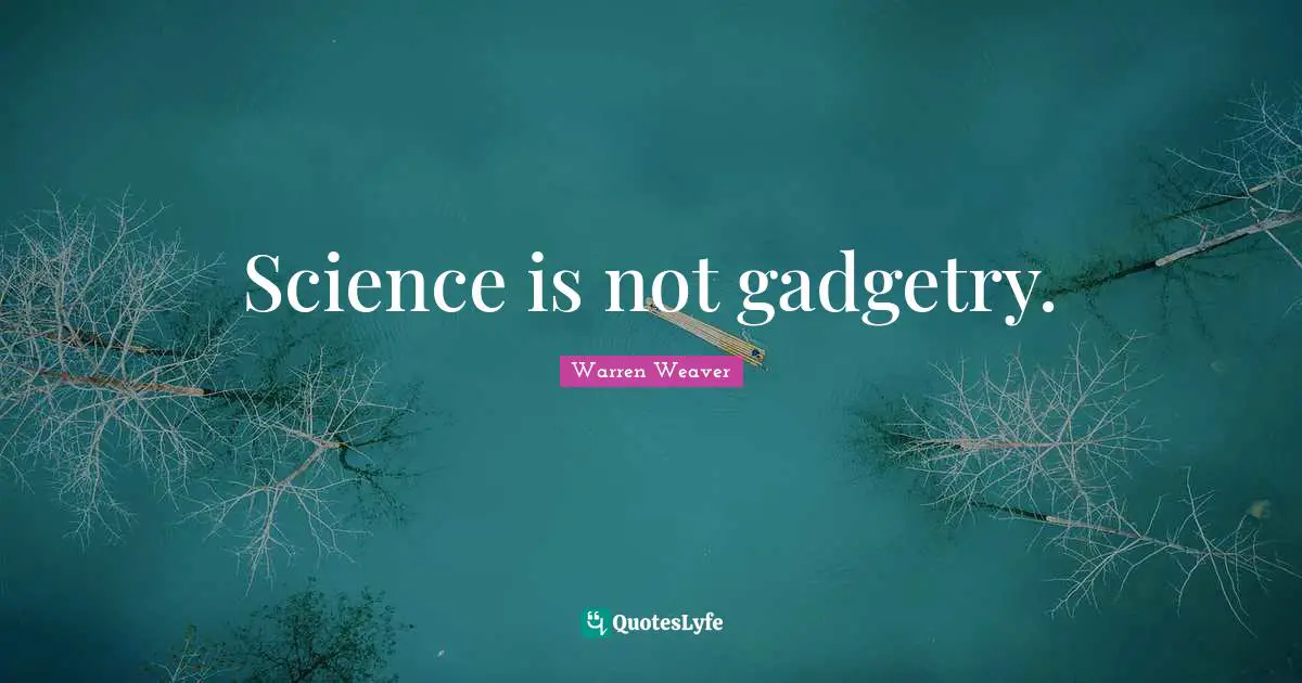 Science is not gadgetry.