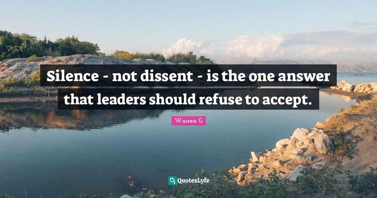Silence - not dissent - is the one answer that leaders should refuse to accept.