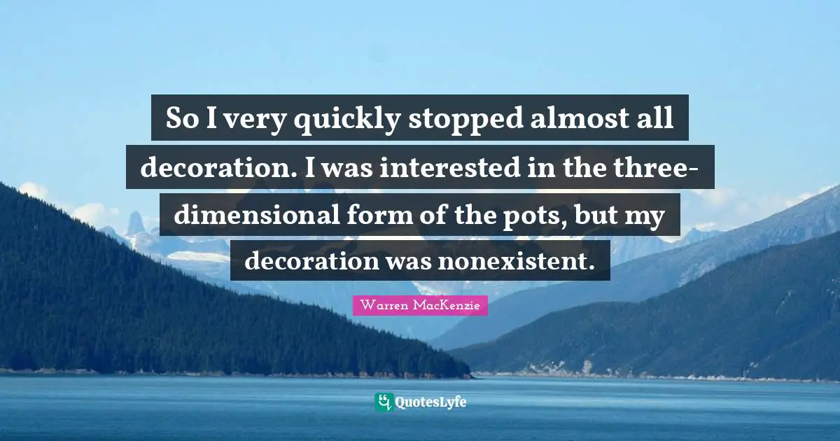 So I very quickly stopped almost all decoration. I was interested in the three-dimensional form of the pots, but my decoration was nonexistent.