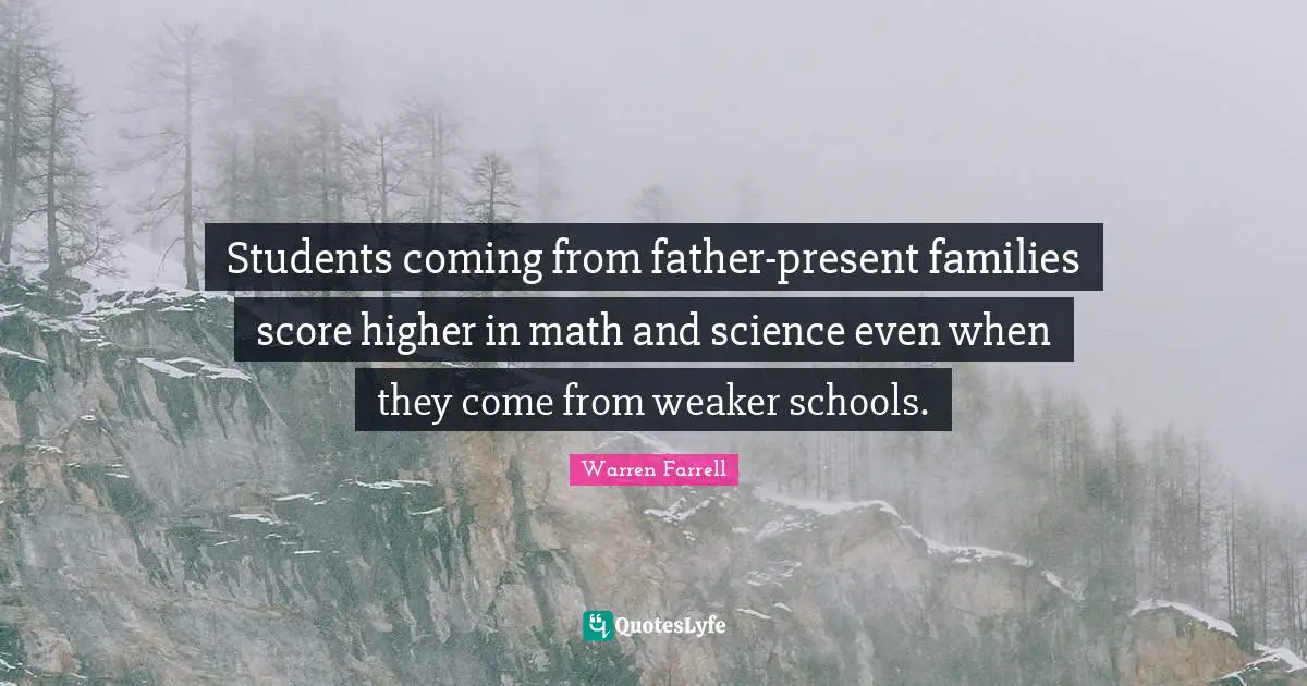 Students coming from father-present families score higher in math and science even when they come from weaker schools.