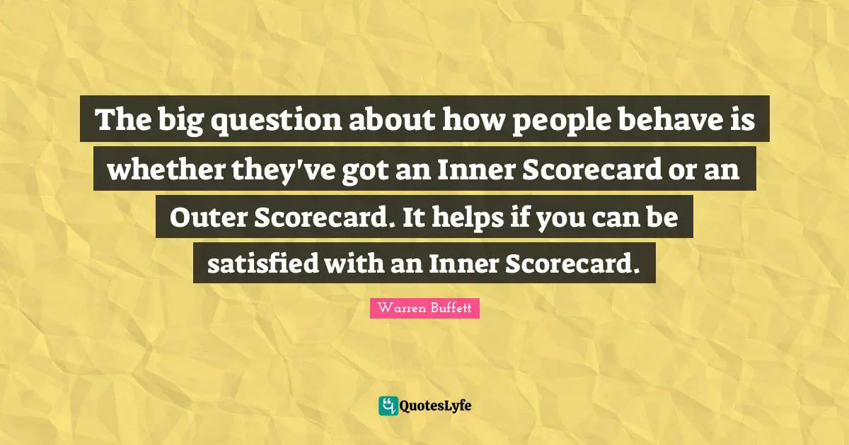 The big question about how people behave is whether they've got an Inner Scorecard or an Outer Scorecard. It helps if you can be satisfied with an Inner Scorecard.