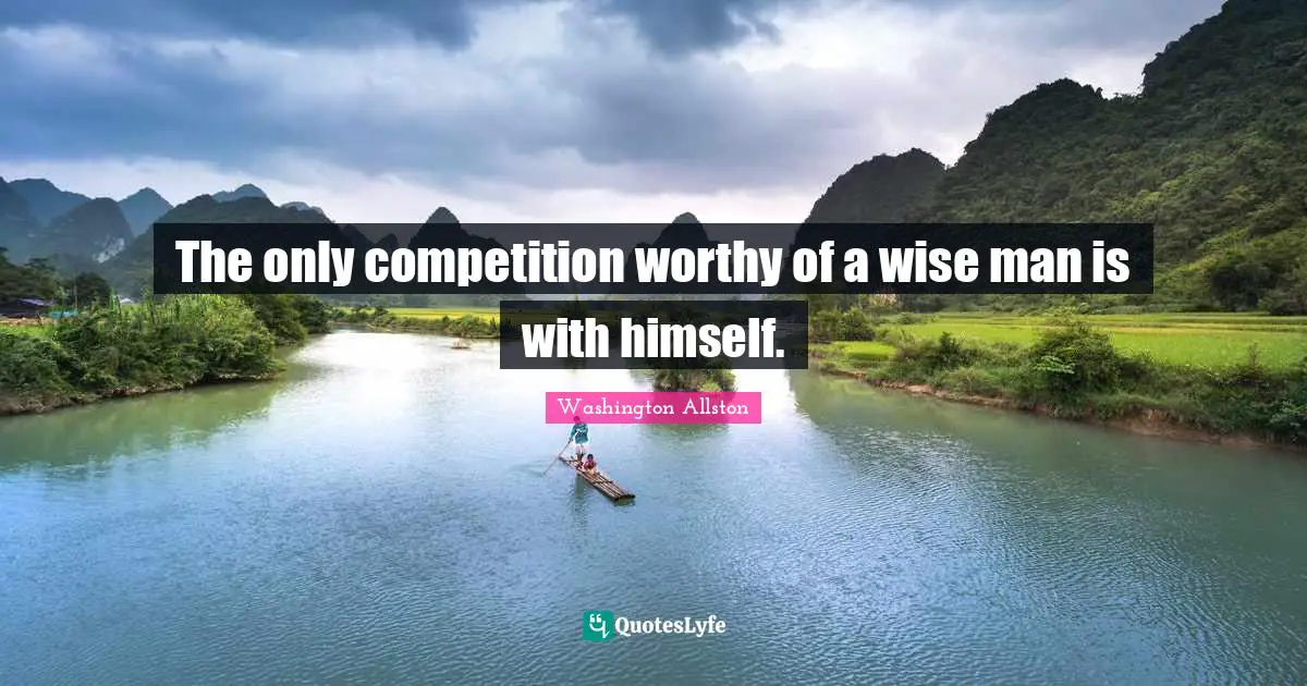 The only competition worthy of a wise man is with himself.