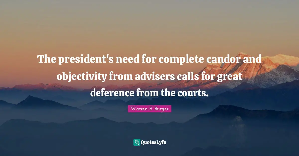The president's need for complete candor and objectivity from advisers calls for great deference from the courts.