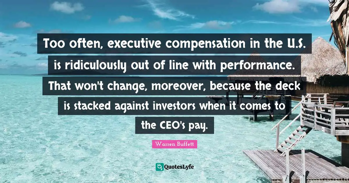 Too often, executive compensation in the U.S. is ridiculously out of line with performance. That won't change, moreover, because the deck is stacked against investors when it comes to the CEO's pay.