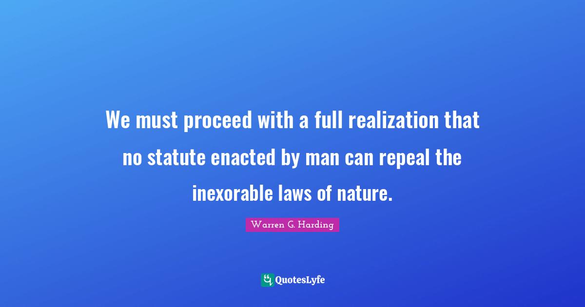We must proceed with a full realization that no statute enacted by man can repeal the inexorable laws of nature.