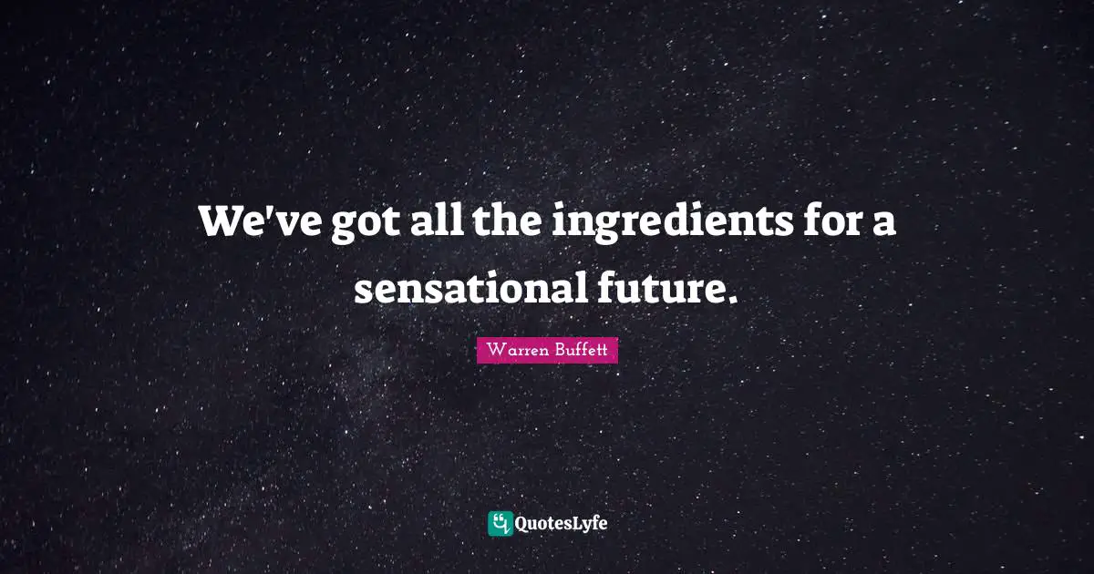 We've got all the ingredients for a sensational future.