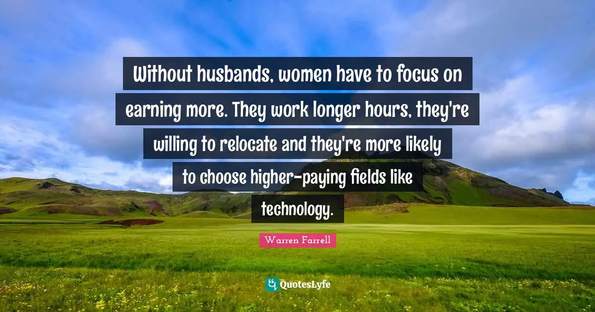 Without husbands, women have to focus on earning more. They work longer hours, they're willing to relocate and they're more likely to choose higher-paying fields like technology.