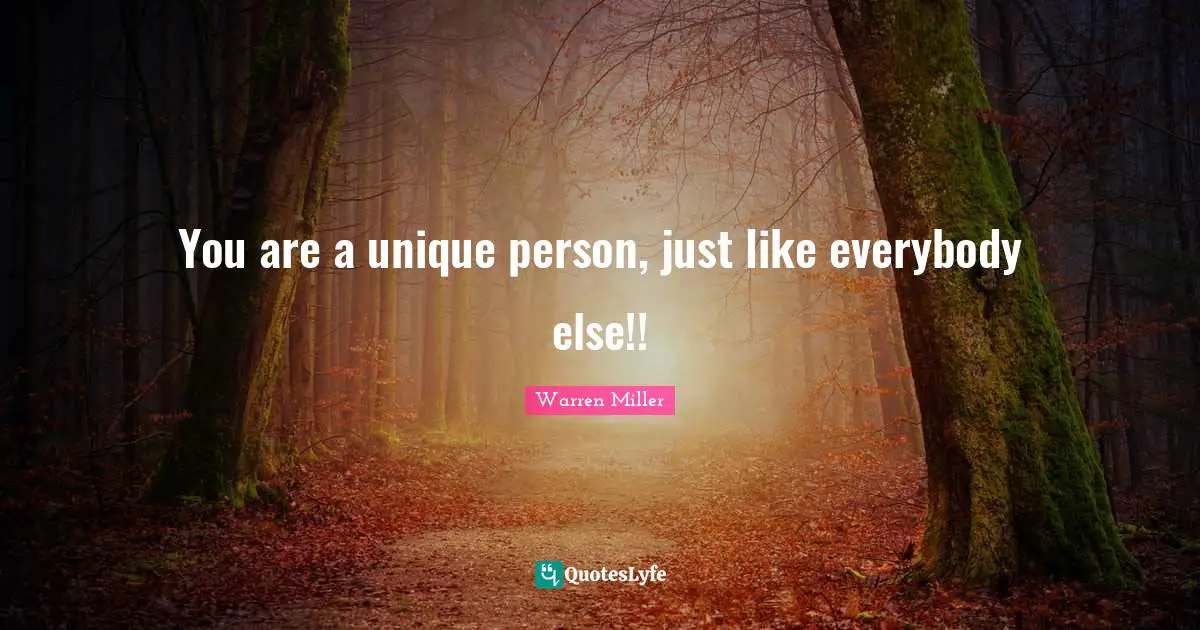 Warren Miller Quotes: "You are a unique person, just like everybody else!!"