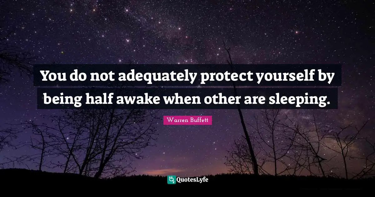 Protect Yourself Quotes: "You do not adequately protect yourself by being half awake when other are sleeping."