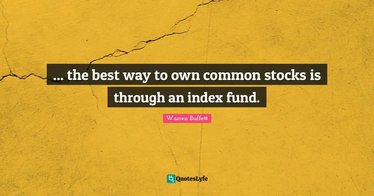 ... the best way to own common stocks is through an index fund.