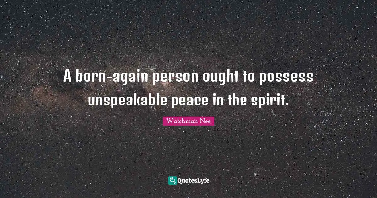 A born-again person ought to possess unspeakable peace in the spirit.
