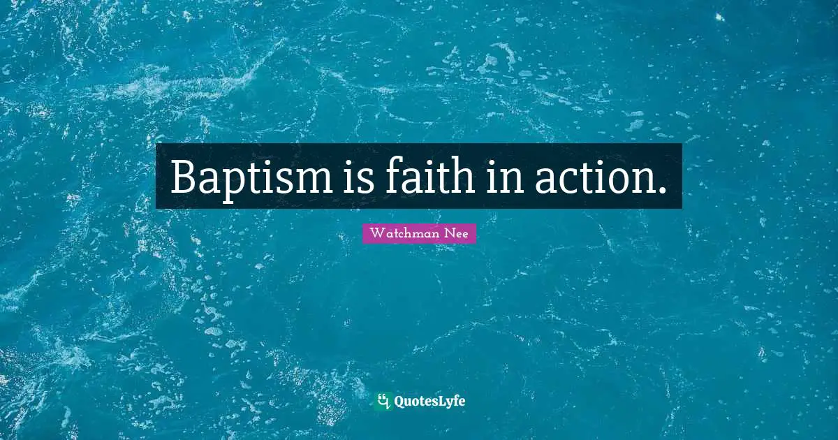 Baptism is faith in action.
